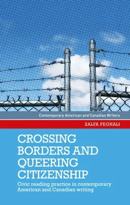 Crossing Borders and Queering Citizenship : La pratique de la lecture civique dans l'écriture contemporaine américaine et canadienne - Crossing Borders and Queering Citizenship: Civic Reading Practice in Contemporary American and Canadian Writing