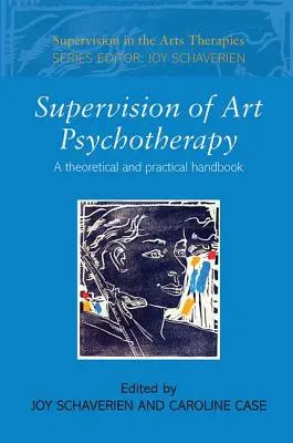 Supervision de la psychothérapie artistique : Un manuel théorique et pratique - Supervision of Art Psychotherapy: A Theoretical and Practical Handbook