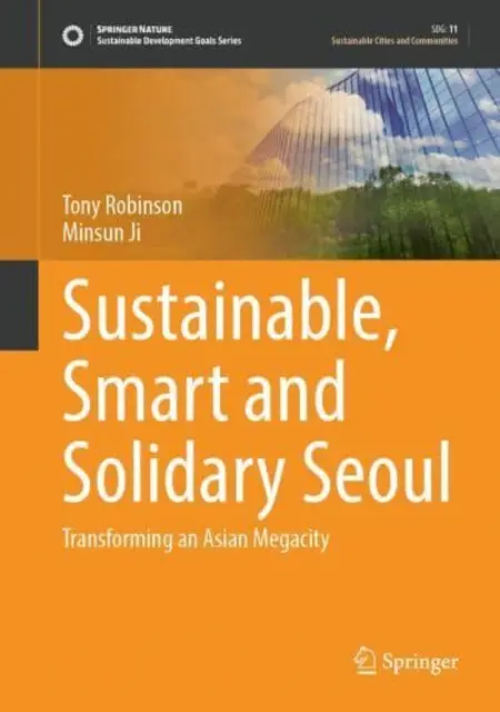 Séoul durable, intelligente et solidaire : Transformer une mégapole asiatique - Sustainable, Smart and Solidary Seoul: Transforming an Asian Megacity