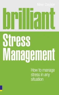 Brillante gestion du stress - Comment gérer le stress dans n'importe quelle situation - Brilliant Stress Management - How to manage stress in any situation
