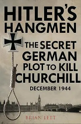 Les pendus d'Hitler : Le complot visant à tuer Churchill, décembre 1944 - Hitler's Hangmen: The Plot to Kill Churchill, December 1944
