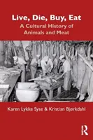 Vivre, mourir, acheter, manger : Une histoire culturelle des animaux et de la viande - Live, Die, Buy, Eat: A Cultural History of Animals and Meat