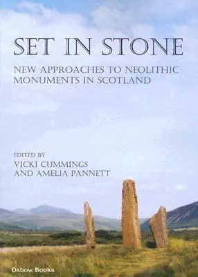 La pierre dans la pierre : Nouvelles approches des monuments néolithiques en Écosse - Set in Stone: New Approaches to Neolithic Monuments in Scotland