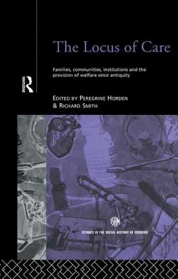 Le lieu des soins : Familles, communautés, institutions et aide sociale depuis l'Antiquité - The Locus of Care: Families, Communities, Institutions, and the Provision of Welfare Since Antiquity