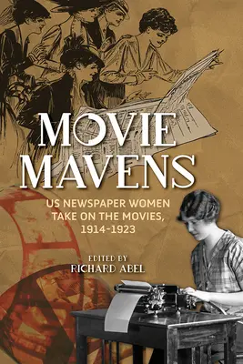 Movie Mavens : Les femmes des journaux s'attaquent au cinéma, 1914-1923 - Movie Mavens: Us Newspaper Women Take on the Movies, 1914-1923