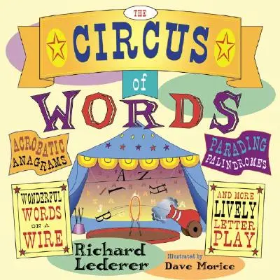 Le cirque des mots : Anagrammes acrobatiques, palindromes en parade, mots merveilleux sur un fil, et d'autres jeux de lettres très vivants. - The Circus of Words: Acrobatic Anagrams, Parading Palindromes, Wonderful Words on a Wire, and More Lively Letter Play