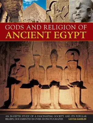 Dieux et religions de l'Égypte ancienne : Une étude approfondie d'une société fascinante et de ses croyances populaires, documentée par plus de 200 photographies. - Gods and Religions of Ancient Egypt: An In-Depth Study of a Fascinating Society and Its Popular Beliefs, Documented in Over 200 Photographs