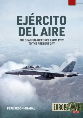 Ejrcito del Aire Y del Espacio : L'armée de l'air espagnole de 1939 à nos jours - Ejrcito del Aire Y del Espacio: The Spanish Air Force from 1939 to the Present Day