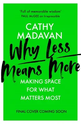 Pourquoi moins signifie plus : Faire de la place pour ce qui compte le plus - Why Less Means More: Making Space for What Matters Most