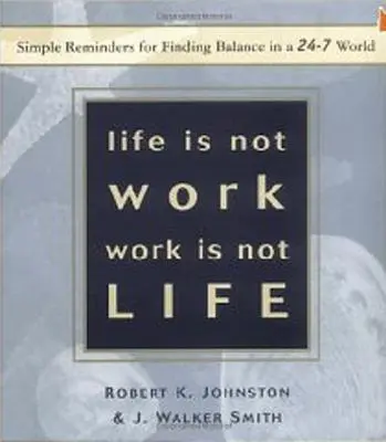 La vie n'est pas le travail, le travail n'est pas la vie : Des rappels simples pour trouver l'équilibre dans un monde qui fonctionne 24 heures sur 24 et 7 jours sur 7 - Life Is Not Work, Work Is Not Life: Simple Reminders for Finding Balance in a 24-7 World