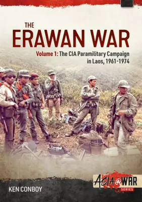 La guerre d'Erawan : Volume 1 : La campagne paramilitaire de la CIA au Laos, 1961-1969 - The Erawan War: Volume 1: The CIA Paramilitary Campaign in Laos, 1961-1969