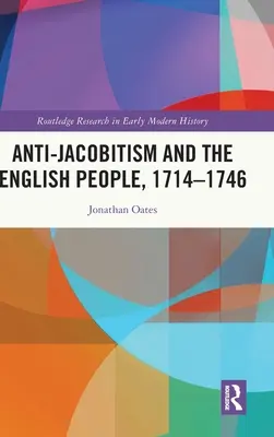 L'anti-jacobitisme et le peuple anglais, 1714-1746 - Anti-Jacobitism and the English People, 1714-1746