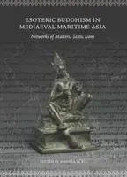 Le bouddhisme ésotérique dans l'Asie maritime médiévale : Réseaux de maîtres, de textes et d'icônes - Esoteric Buddhism in Mediaeval Maritime Asia: Networks of Masters, Texts, Icons