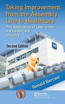L'amélioration de la chaîne de montage aux soins de santé : L'application de la méthode Lean dans le secteur des soins de santé - Taking Improvement from the Assembly Line to Healthcare: The Application of Lean Within the Healthcare Industry