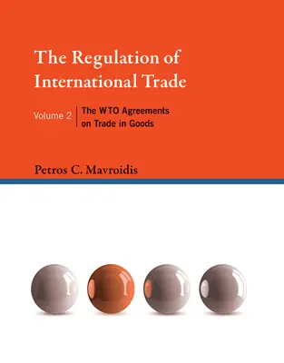 La régulation du commerce international, Volume 2 : Les accords de l'omc sur le commerce des marchandises - The Regulation of International Trade, Volume 2: The Wto Agreements on Trade in Goods