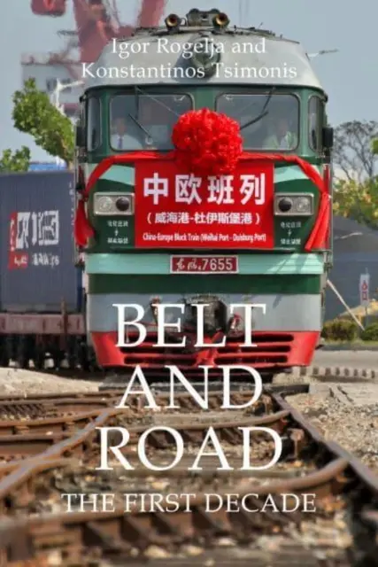 La ceinture et la route : The First Decade (Rogelja Dr Igor (University College London)) - Belt and Road: The First Decade (Rogelja Dr Igor (University College London))