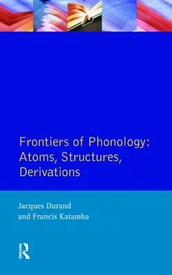 Frontières de la phonologie : Atomes, structures et dérivations - Frontiers of Phonology: Atoms, Structures and Derivations