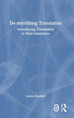 Démystifier la traduction : Présenter la traduction aux non-traducteurs - De-Mystifying Translation: Introducing Translation to Non-Translators