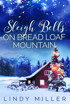 Cloches de traîneau sur la montagne du pain : Une magnifique romance de Noël qui réchauffe le cœur - Sleigh Bells on Bread Loaf Mountain: A Gorgeously Heartwarming Christmas Romance