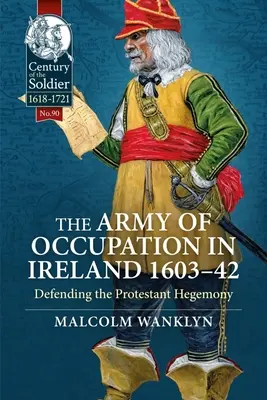 L'armée d'occupation en Irlande 1603-42 : Défendre l'hégémonie protestante - The Army of Occupation in Ireland 1603-42: Defending the Protestant Hegemony