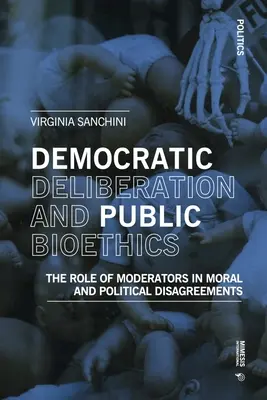 Délibération démocratique et bioéthique publique : Le rôle des modérateurs dans les désaccords moraux et politiques - Democratic Deliberationand Public Bioethics: The Role of Moderators in Moral and Political Disagreements
