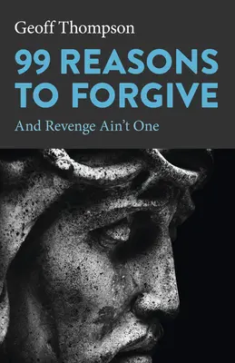 99 raisons de pardonner : Et la vengeance n'en est pas une - 99 Reasons to Forgive: And Revenge Ain't One