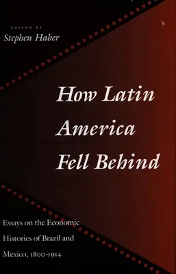 Comment l'Amérique latine a pris du retard : Essais sur l'histoire économique du Brésil et du Mexique - How Latin America Fell Behind: Essays on the Economic Histories of Brazil and Mexico