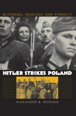 Hitler frappe la Pologne : Blitzkrieg, idéologie et atrocité - Hitler Strikes Poland: Blitzkrieg, Ideology, and Atrocity