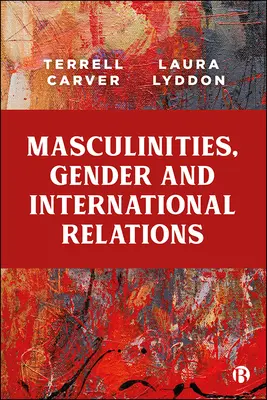 Masculinités, genre et relations internationales - Masculinities, Gender and International Relations