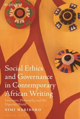 Éthique sociale et gouvernance dans les écrits africains contemporains : Littérature, philosophie et monde nigérian - Social Ethics and Governance in Contemporary African Writing: Literature, Philosophy, and the Nigerian World