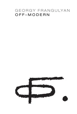 Georgy Frangulyan : Off-Modern - Georgy Frangulyan: Off-Modern