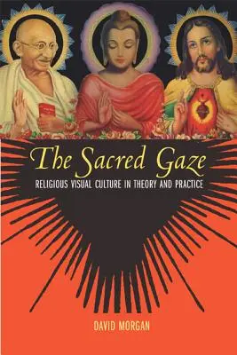 Le regard sacré : La culture visuelle religieuse dans la théorie et la pratique - The Sacred Gaze: Religious Visual Culture in Theory and Practice