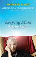 Keeping Mum - Prendre soin d'une personne atteinte de démence - Keeping Mum - Caring for Someone with Dementia