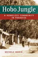 Hobo Jungle - Une communauté de sans-abri au paradis - Hobo Jungle - A Homeless Community in Paradise