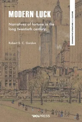 La chance moderne : récits de fortune dans le long vingtième siècle - Modern Luck: Narratives of Fortune in the Long Twentieth Century