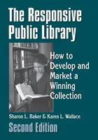La bibliothèque publique réactive : Comment développer et commercialiser une collection gagnante - The Responsive Public Library: How to Develop and Market a Winning Collection