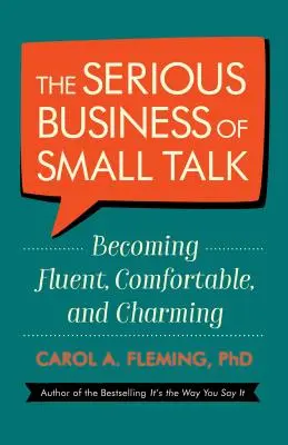 Les affaires sérieuses de la conversation : devenir fluide, à l'aise et charmant - The Serious Business of Small Talk: Becoming Fluent, Comfortable, and Charming