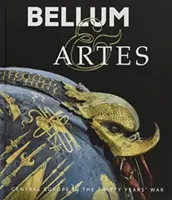 Bellum & Artes : L'Europe centrale dans la guerre de Trente Ans - Bellum & Artes: Central Europe in the Thirty Years' War