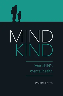 L'esprit bienveillant : La santé mentale de votre enfant - Mind Kind: Your Child's Mental Health