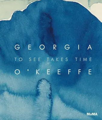 Georgia O'Keeffe : Voir prend du temps - Georgia O'Keeffe: To See Takes Time