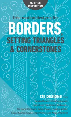 Dessins en piqué libre pour les bordures, les triangles et les pierres angulaires : 125 motifs de Natalia Bonner, Christina Cameli, Laura Lee Fritz, Cheryl Malkowsk - Free-Motion Designs for Borders, Setting Triangles & Cornerstones: 125 Designs from Natalia Bonner, Christina Cameli, Laura Lee Fritz, Cheryl Malkowsk