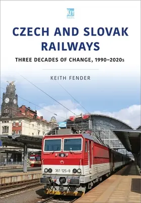 Les chemins de fer tchèques et slovaques : Trois décennies de changement, années 1990-2020 - Czech and Slovak Railways: Three Decades of Change, 1990-2020s