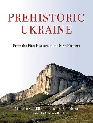 L'Ukraine préhistorique : Des premiers chasseurs aux premiers agriculteurs - Prehistoric Ukraine: From the First Hunters to the First Farmers