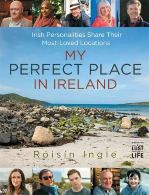 Mon lieu de prédilection en Irlande - Des personnalités irlandaises partagent leurs lieux de prédilection - My Perfect Place in Ireland - Irish personalities share their most-loved locations