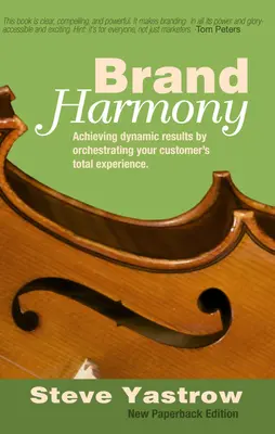 Harmonie de la marque : Obtenir des résultats dynamiques en orchestrant l'expérience totale de vos clients - Brand Harmony: Achieving Dynamic Results by Orchestrating Your Customer's Total Experience