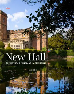 New Hall : L'histoire de l'Angleterre dans une maison - New Hall: The History of England in One House