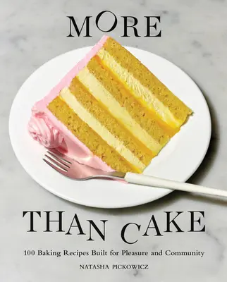 Plus qu'un gâteau : 100 recettes de pâtisserie conçues pour le plaisir et la communauté - More Than Cake: 100 Baking Recipes Built for Pleasure and Community