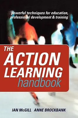 Le manuel de l'apprentissage par l'action : Techniques puissantes pour l'éducation, le développement professionnel et la formation - The Action Learning Handbook: Powerful Techniques for Education, Professional Development and Training