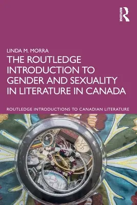 The Routledge Introduction to Gender and Sexuality in Literature in Canada (en anglais) - The Routledge Introduction to Gender and Sexuality in Literature in Canada