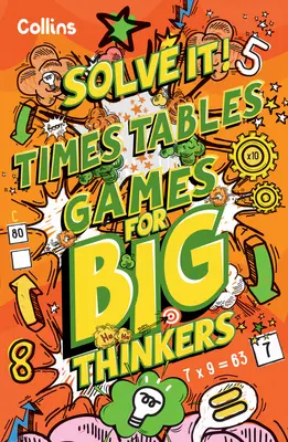 Times Table Games for Big Thinkers - Plus de 120 énigmes amusantes pour les enfants de 8 ans et plus - Times Table Games for Big Thinkers - More Than 120 Fun Puzzles for Kids Aged 8 and Above